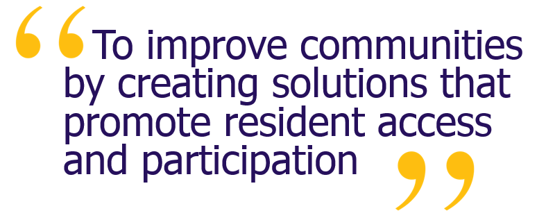 To improve communities by creating solutions that promote resident access and participation